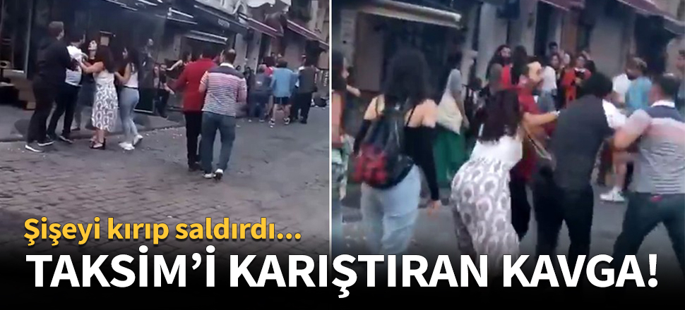 Taksim'i karıştıran kavga!