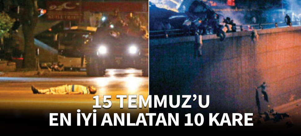 15 Temmuz'u en iyi anlatan 10 kare!
