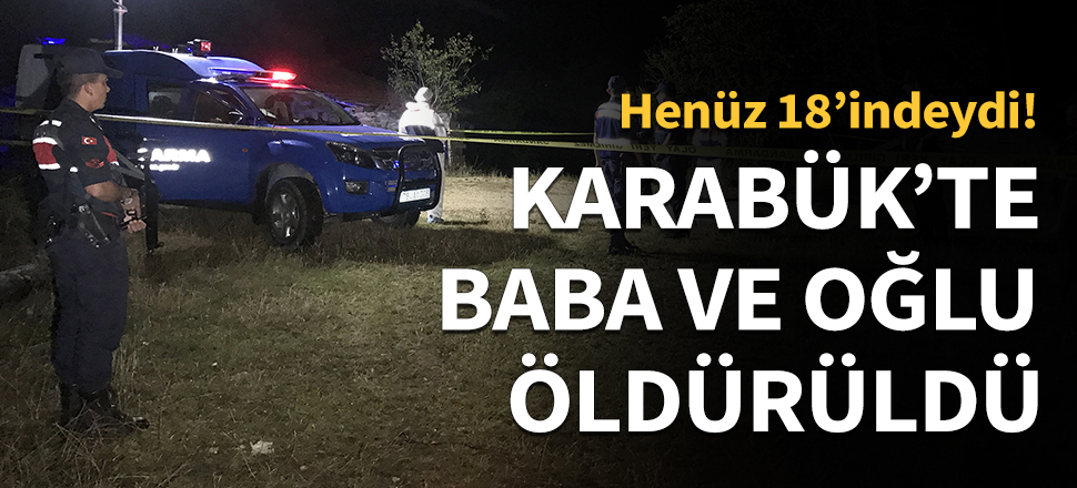 Karabük'te baba ve oğlu öldürüldü...