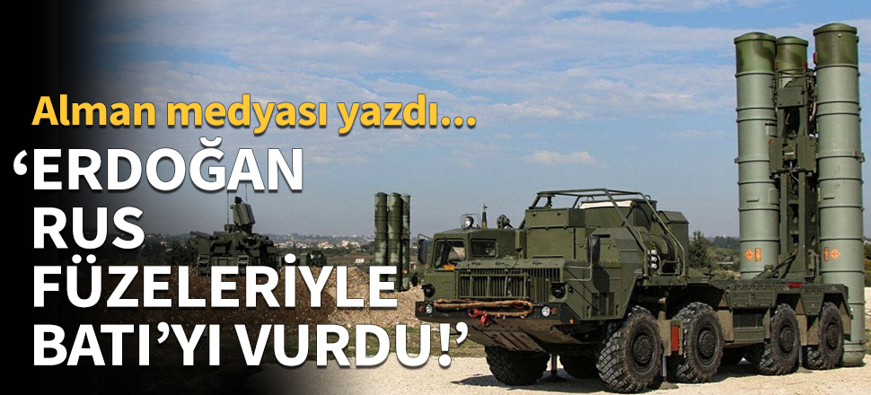 "Erdoğan Rus füzeleriyle Batı'yı vurdu!"