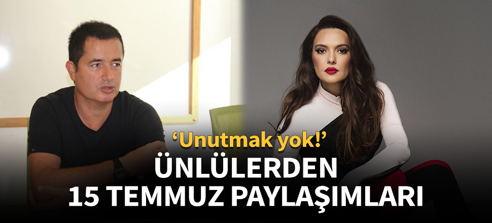 Ünlülerden 15 Temmuz paylaşımları!