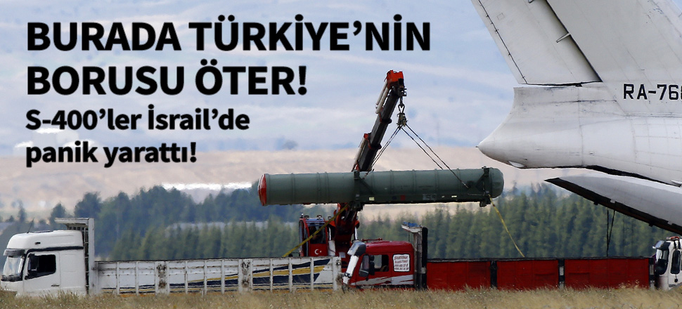S-400’ün borusu İsrail’de panik yarattı!