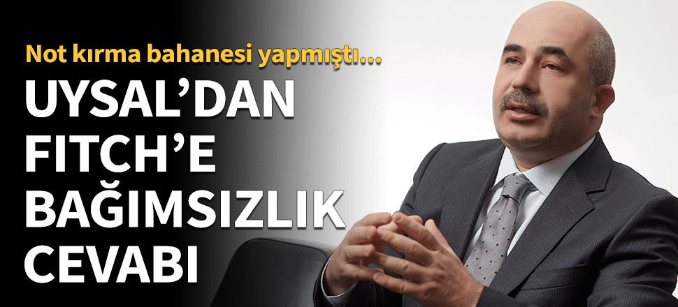 MB Başkanı Uysal'dan Fitch'e 'bağımsızlık' yanıtı!