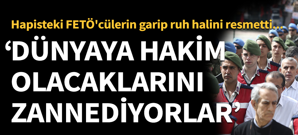 "Dünyaya hâkim olacaklarını zannediyorlar!"