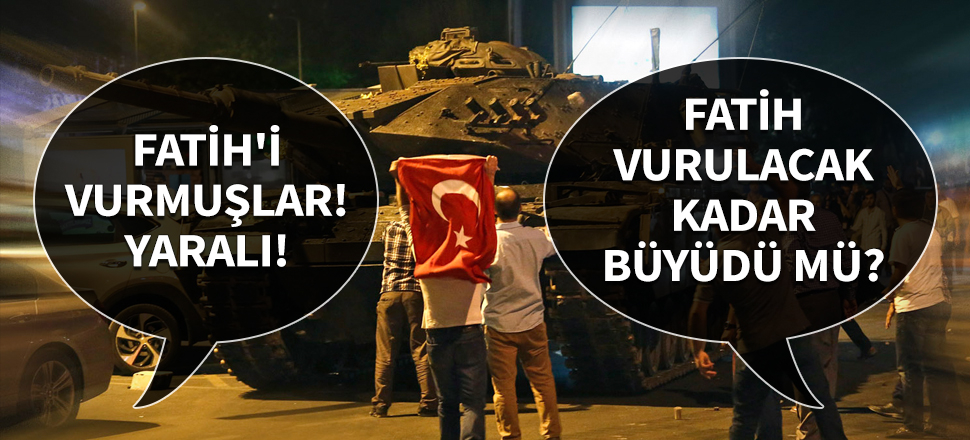 "Fatih vurulacak kadar büyüdü mü!"