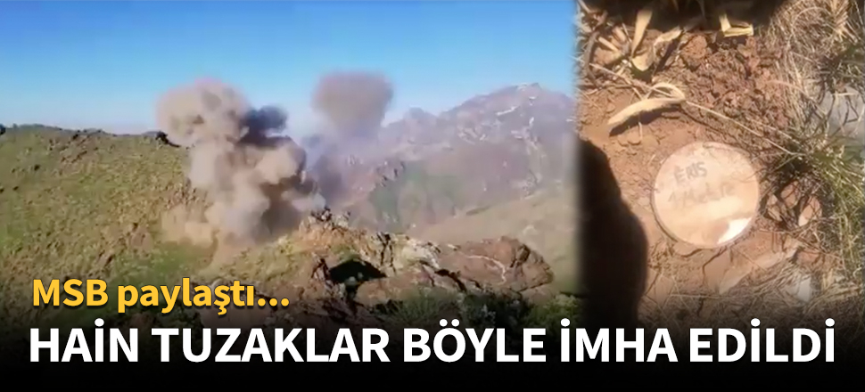 Hain tuzaklar böyle imha edildi!