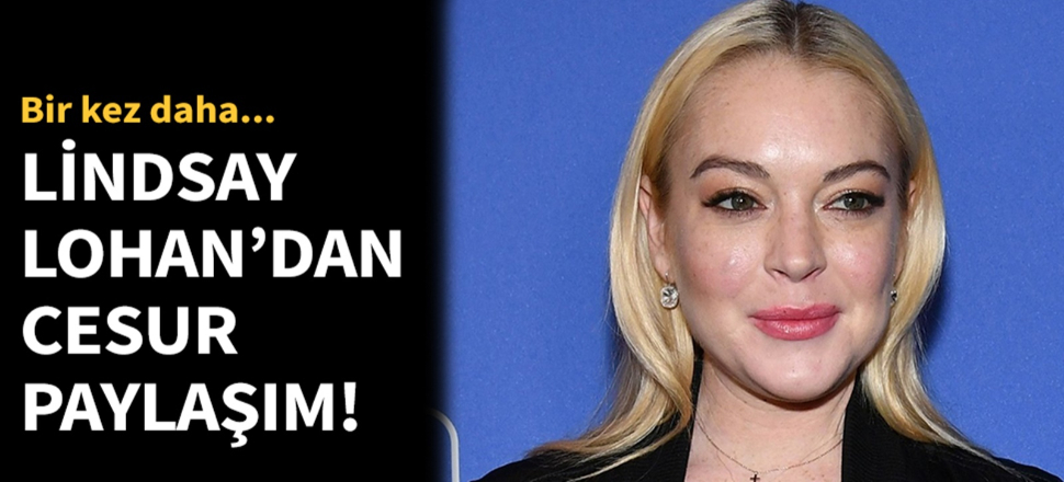 Lindsay Lohan yine çok cesur!