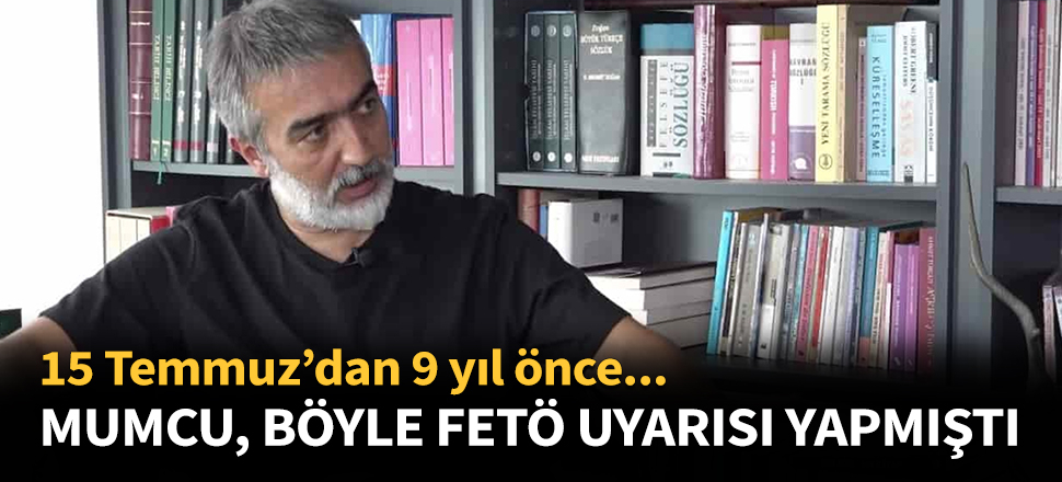 Erkan Mumcu FETÖ konusunda böyle uyarmıştı...
