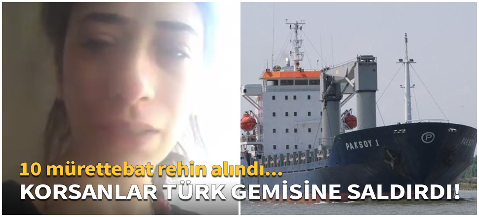 Korsanlar Türk gemisine saldırdı!