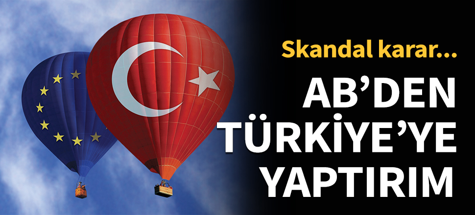 AB'den Türkiye’ye yaptırım...