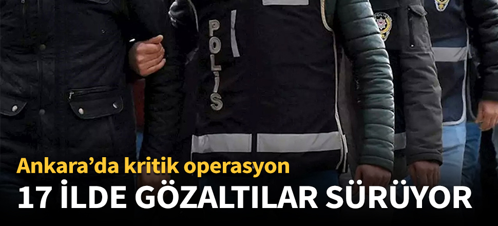 Ankara'da kritik operasyon