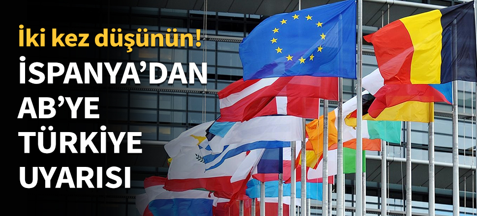 İspanya’dan AB’ye Türkiye uyarısı...