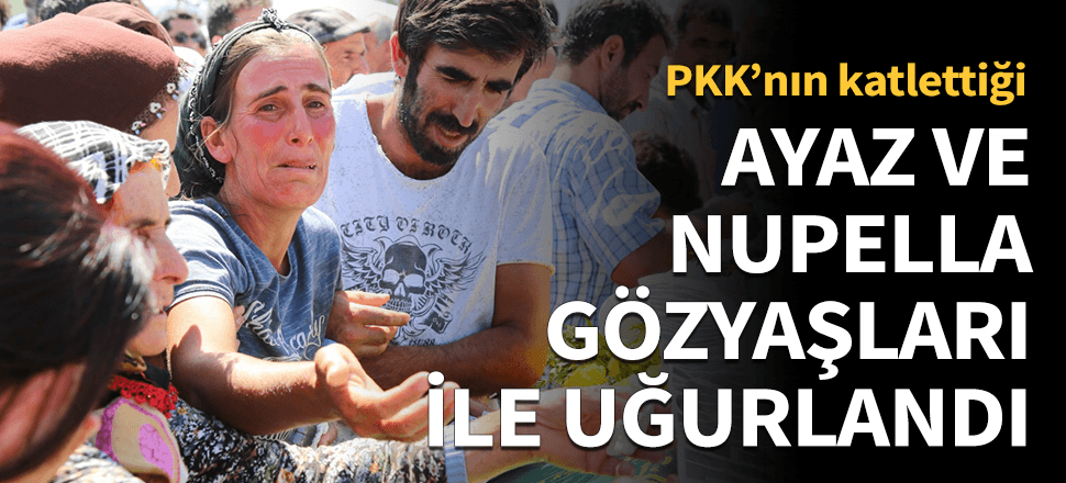 Ayaz ve Nupelda gözyaşları ile uğurlandı!