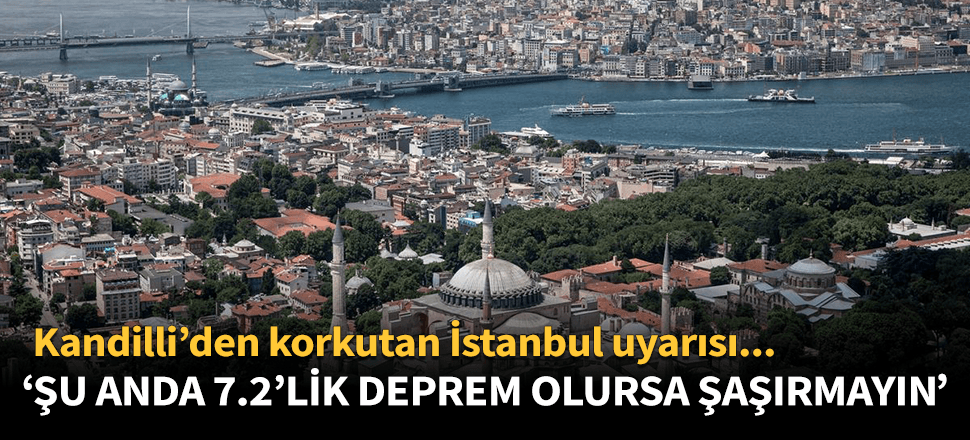 "Şu anda İstanbul'da 7.2'lik deprem olursa kimse şaşırmasın"
