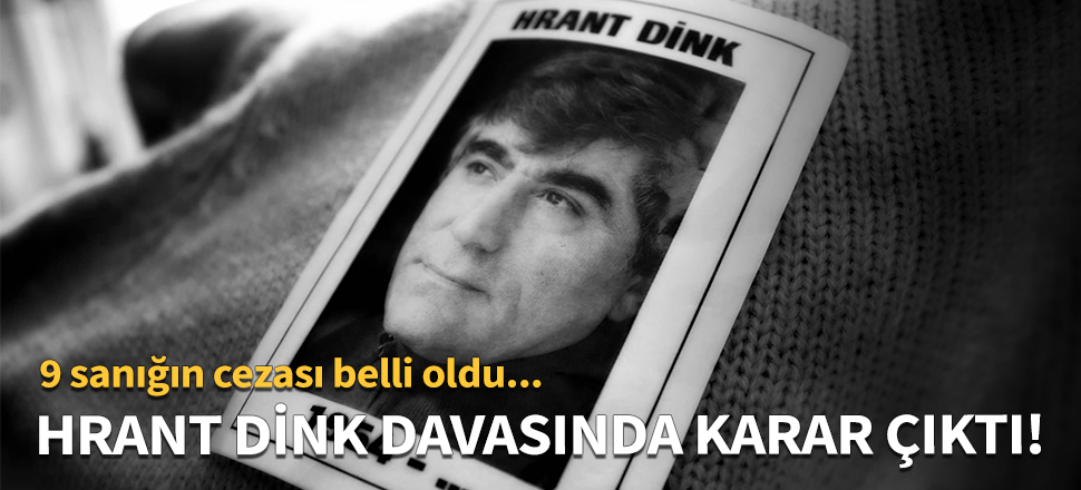 Hrant Dink davasında karar çıktı!