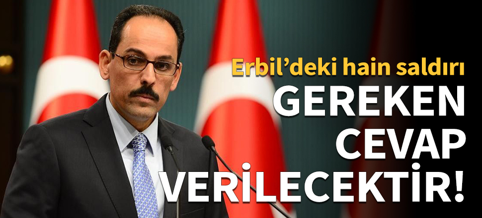 İbrahim Kalın: Gereken cevap verilecektir!
