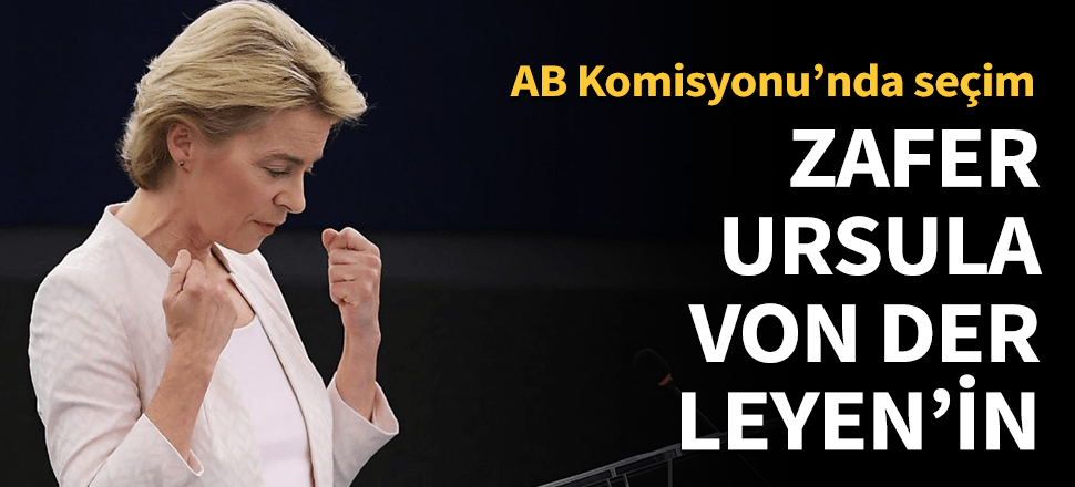 AB Komisyon Başkanı Von Der Leyen oldu!