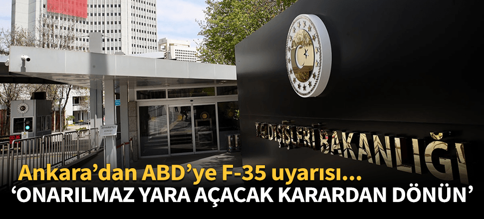Türkiye'den ABD'nin F-35 kararına sert tepki!