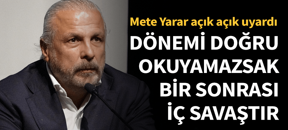 "Bu dönemi doğru okuyamazsak bir sonrası iç savaştır"
