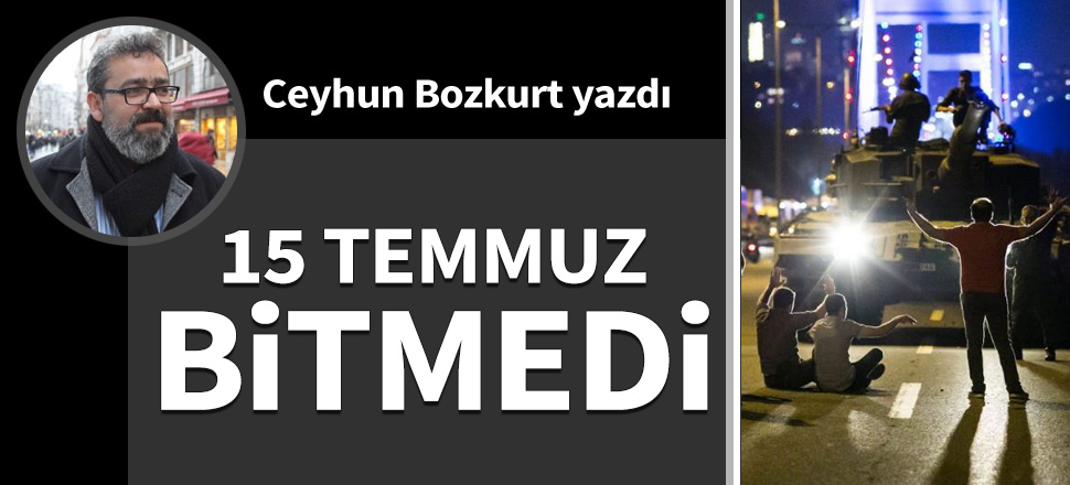 15 Temmuz bitmedi