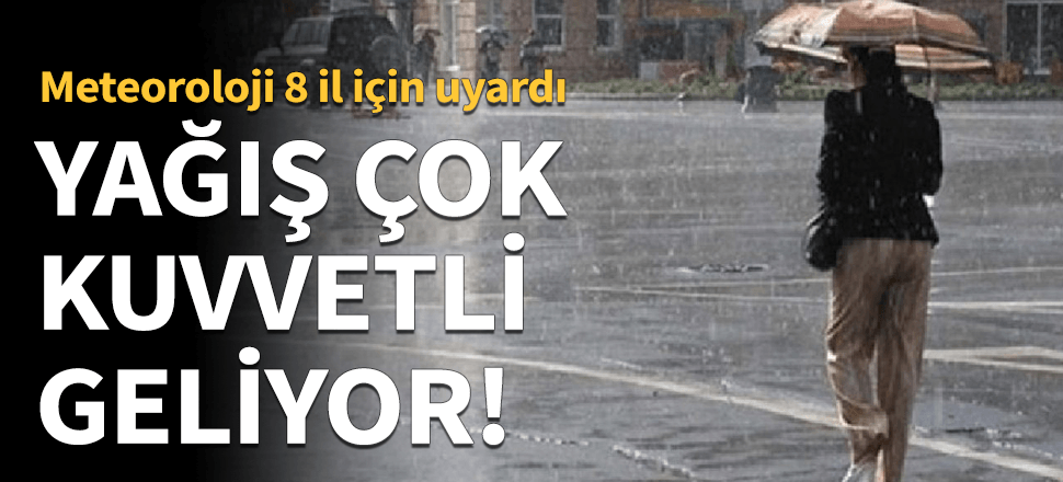 Meteoroloji'den 8 ile son dakika uyarısı!
