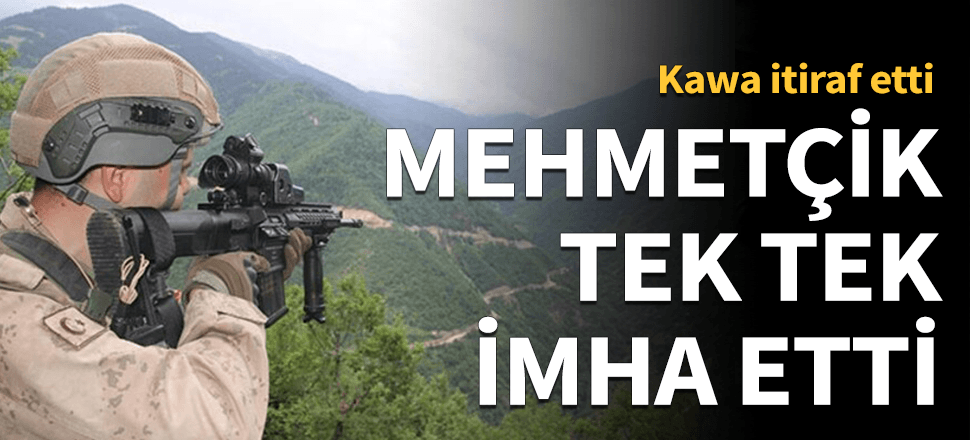 Kawa itiraf ediyor, Mehmetçik imha ediyor!