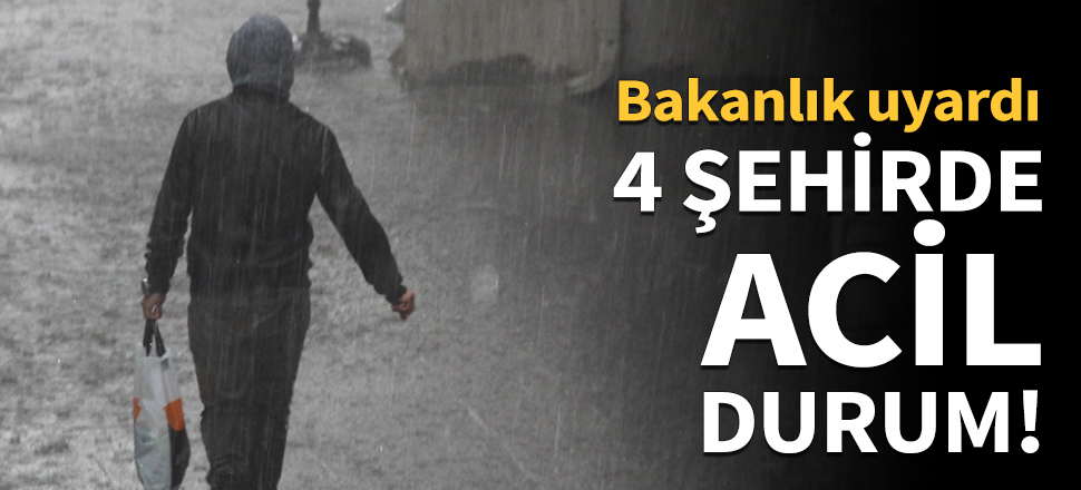 4 şehir için acil durum!