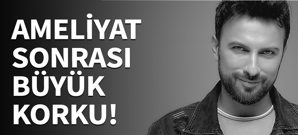Tarkan, ameliyat sonrası zor günler geçiriyor!