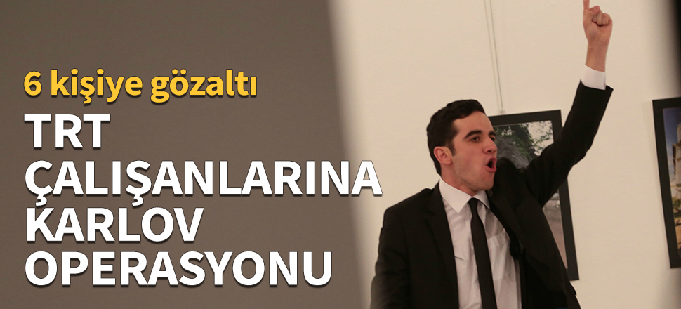 TRT çalışanlarına 'Karlov' operasyonu!