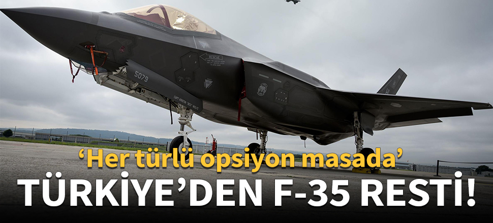 Türkiye'den ABD'ye F-35 resti!