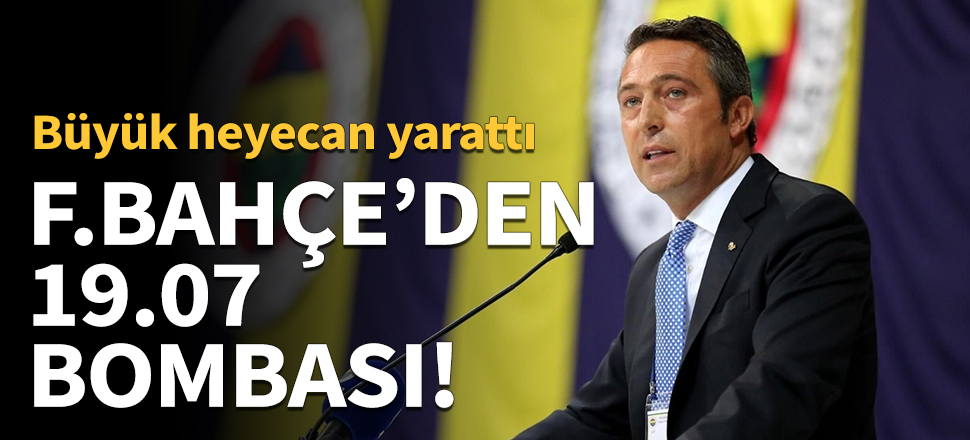 Fenerbahçe'den 19.07 bombası!