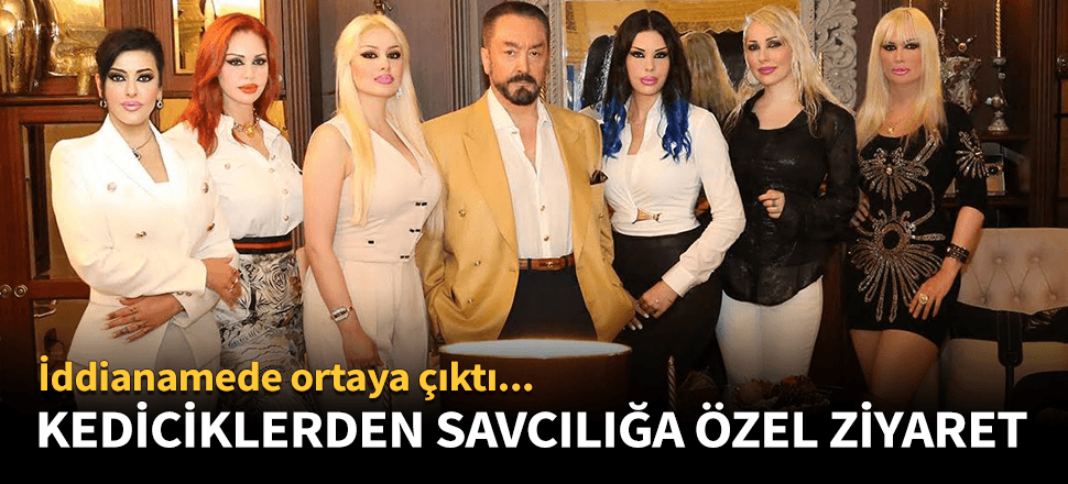Adnan Oktar'ın kediciklerinden savcılık ziyareti!