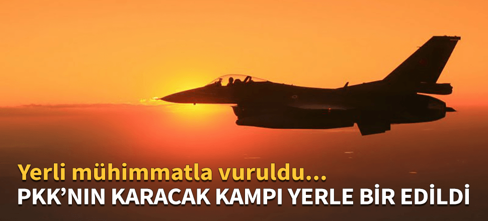 Türk jetleri PKK'nın Karacak kampını imha etti!