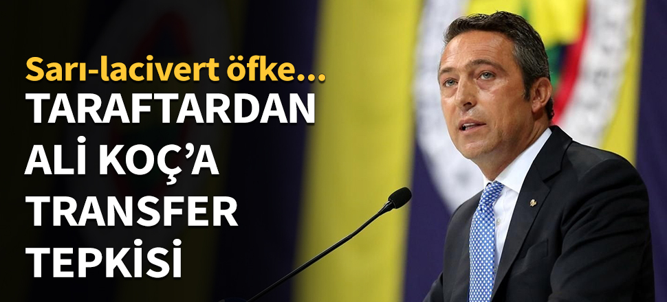 Taraftarlardan Ali Koç'a transfer tepkisi...