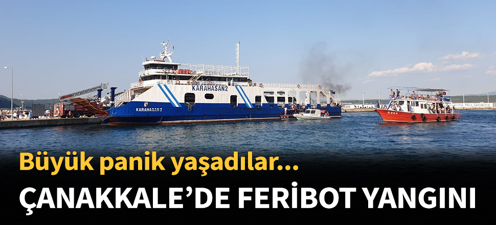 Çanakkale Boğazı'nda feribot yangını...