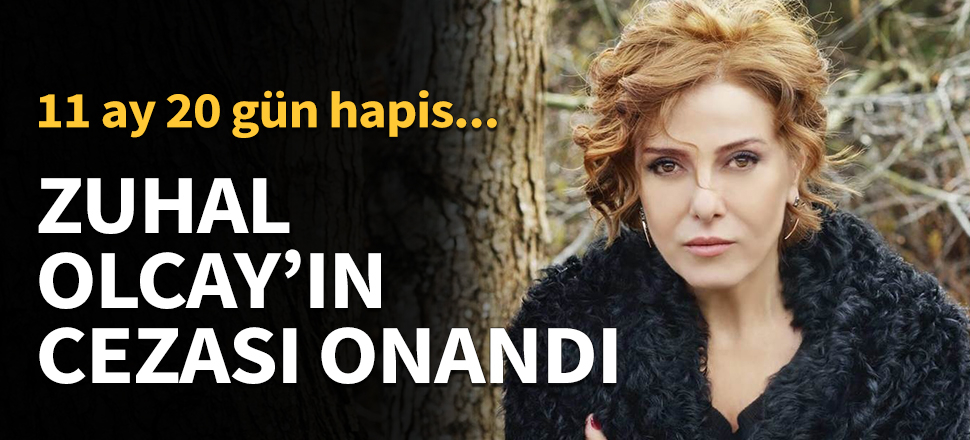 Zuhal Olcay'ın cezası onandı...