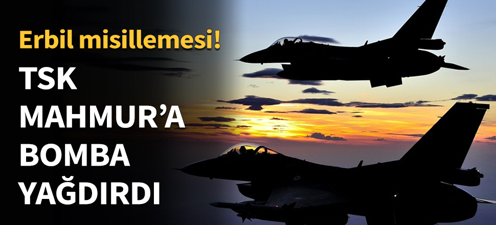 TSK Mahmur'a bomba yağdırdı...