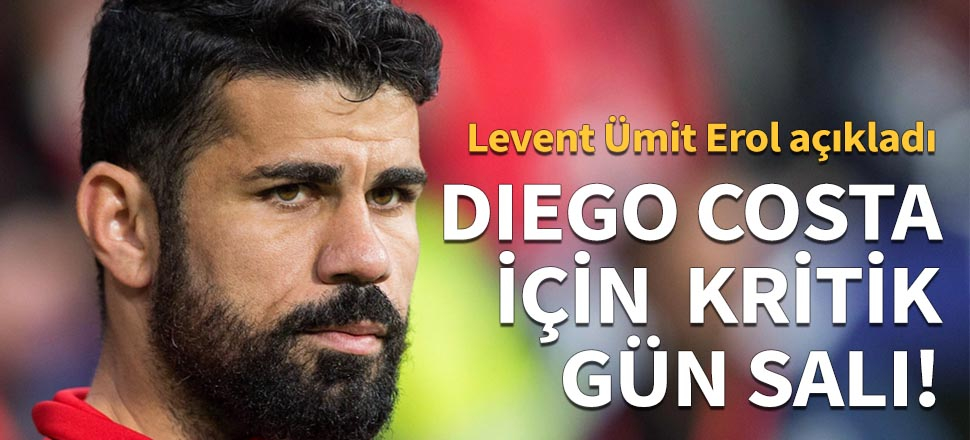 Diego Costa için kritik gün salı!