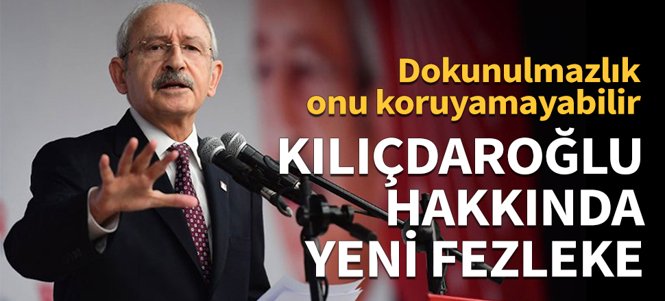 Kemal Kılıçdaroğlu hakkında yeni fezleke!