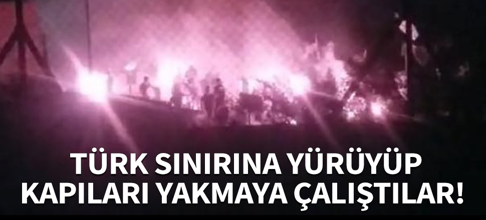 Türk sınır kapısını yakmaya çalıştılar!