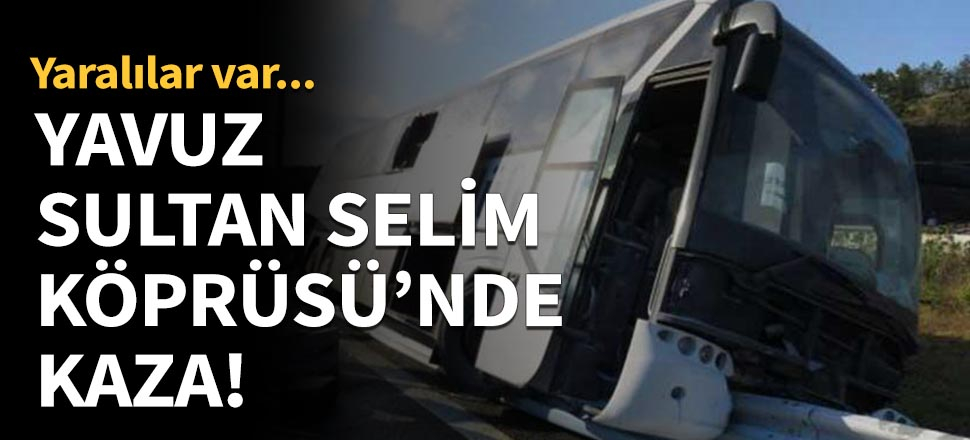 Yavuz Sultan Selim Köprüsü'nde kaza!