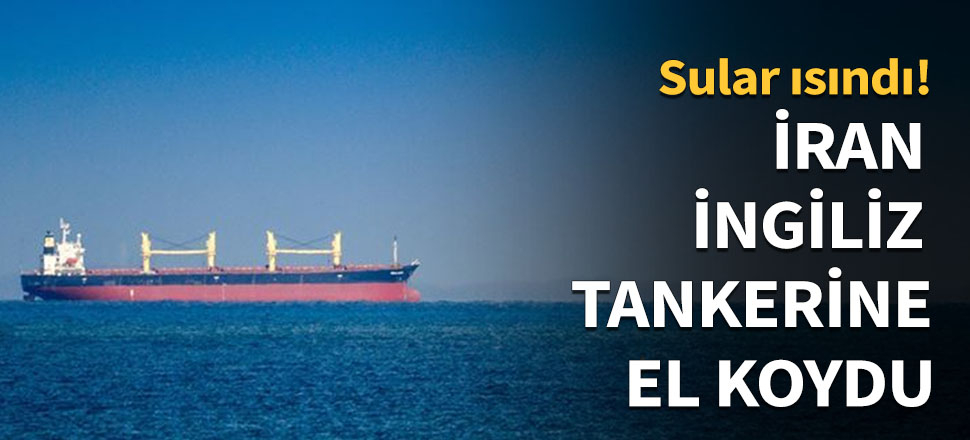 İran, İngiliz tankerine el koydu...
