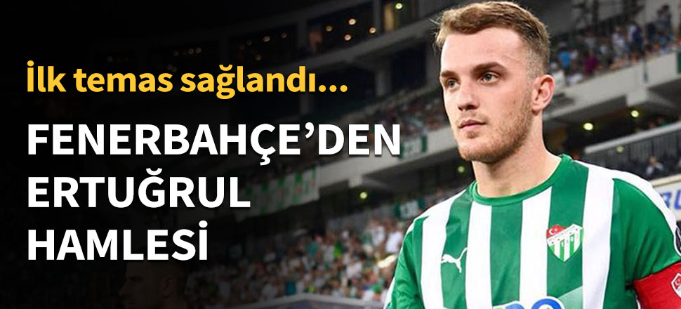 Fenerbahçe'den Ertuğrul hamlesi...
