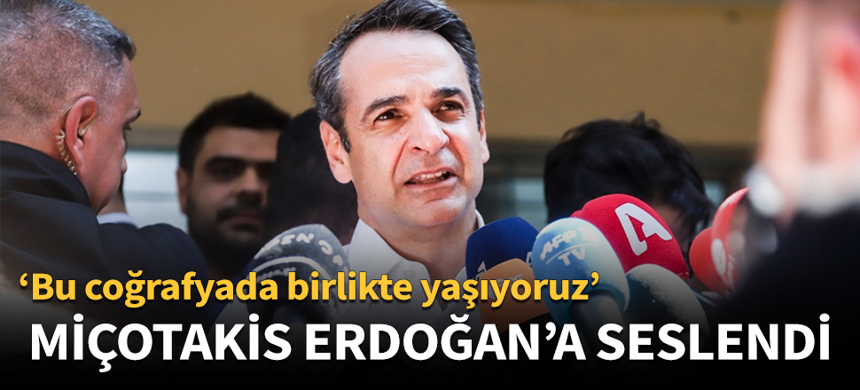 Miçotakis Erdoğan'a seslendi!