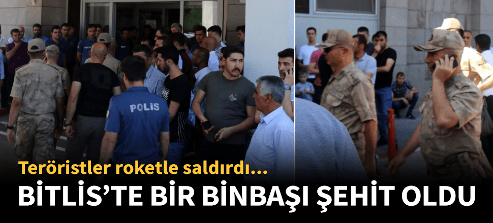 Bitlis'te bir binbaşı roketli saldırıda şehit oldu