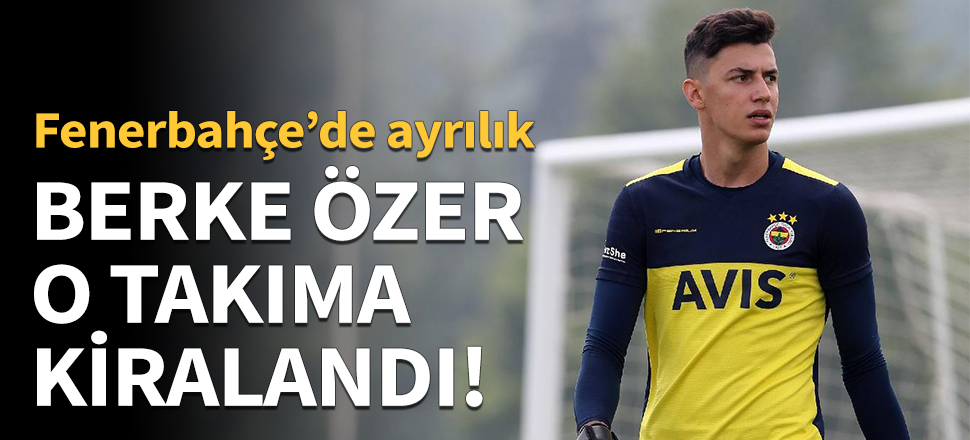 Berke Özer o takıma kiralandı!