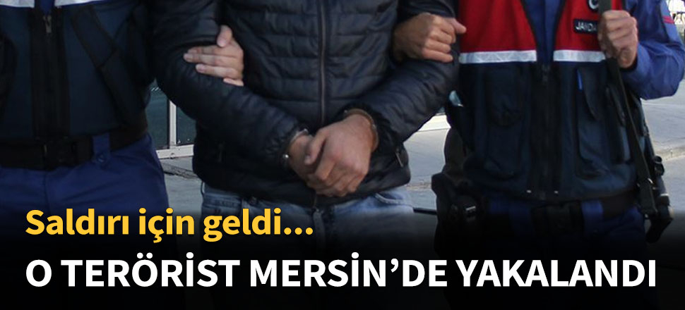 PKK'lı terörist Mersin'de yakalandı...