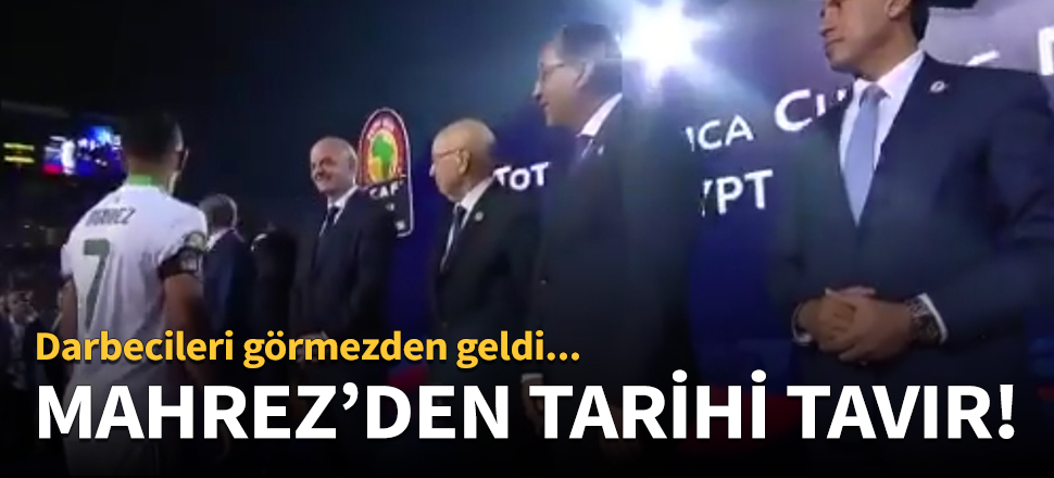 Mahrez'den darbeci Mısır hükümetine tarihi tavır!