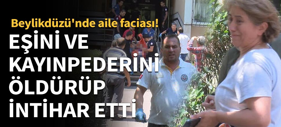 Eşini ve kayınpederini öldürüp intihar etti