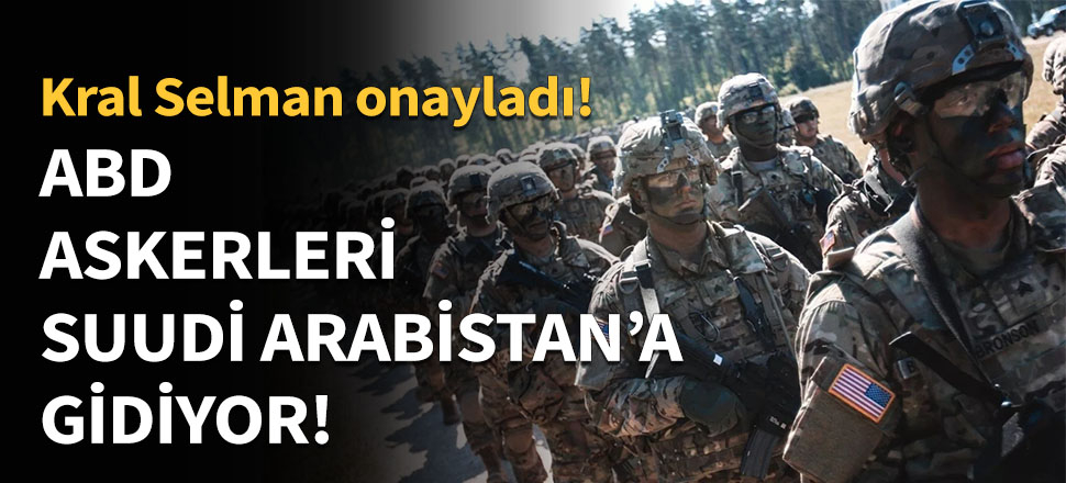 ABD askerleri Suudi Arabistan'a gidiyor...
